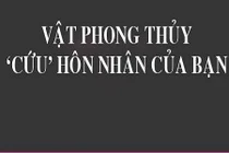 6 đồ vật phong thủy này sẽ "cứu rỗi" hôn nhân của bạn
