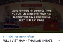 Thái Lan chặn hết video highlight trận đấu trên Youtube sau khi thua Việt Nam