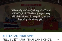 Thái Lan chặn hết video highlight trận đấu trên Youtube sau khi thua Việt Nam
