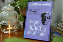 "Bạn đang nghịch gì với đời mình?": Sách truyền cảm hứng sống đầy trí tuệ