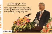 [e-MAGAZINE] Chủ tịch Đặng Vũ Minh: “Liên hiệp các Hội KH&KT Việt Nam thực sự trở thành tổ chức chính trị - xã hội rộng lớn“