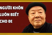 Video: Sống ở đời biết cho đi và nhận lại mới là người khôn ngoan