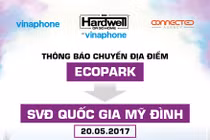 Hardwell by VinaPhone: Thay đổi địa điểm tổ chức - Nâng cấp trải nghiệm 
