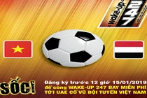 Đăng ký miễn phí trước 12 giờ 15/1, để cùng Wake- Up 247 bay tới UAE cổ vũ ĐT Việt Nam