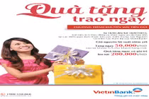 VietinBank tung chương trình Quà tặng trao ngay với nhiều ưu đãi