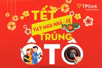 Nhà đẹp – Xe sang – Ngập tràn quà tặng đón Tết cùng TPBank