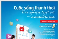 Sử dụng VietinBank iPay Mobile: Thảnh thơi trúng quà lớn