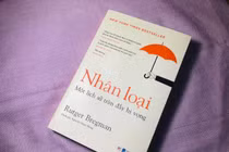 Đọc "Nhân loại - Một lịch sử tràn đầy hy vọng", hiểu bản chất thiện lương của con người