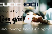 Cuộc đời không vì bạn là con gái mà thương, sống thực tế để bớt đau lòng