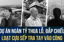 Tiếp tục điều tra 12 đại dự án 'đắp chiếu', hàng loạt sếp bị xử lý