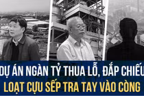 Tiếp tục điều tra 12 đại dự án 'đắp chiếu', hàng loạt sếp bị xử lý