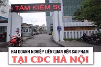 Vụ CDC Hà Nội: Công ty thẩm định giá bị thu hồi giấy phép kinh doanh