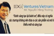 Những phát ngôn "truyền lửa" cho startup của PCT IDG Nguyễn Hồng Trường