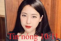 Tin nóng 10/11: Thực hư thông tin phát hiện thi thể giống Hải Như