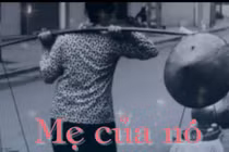 Dân mạng rơi nước mắt với bài ráp “Mẹ của nó”