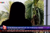 Nữ sinh Việt "đào thoát" khỏi địa ngục trần gian Trung Quốc