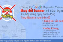 Người chơi Pokemon Go Việt bị cảnh báo vì phá hoại Google Maps
