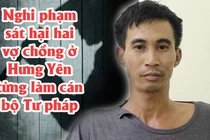 Nghi phạm sát hại hai vợ chồng ở Hưng Yên từng làm cán bộ Tư pháp
