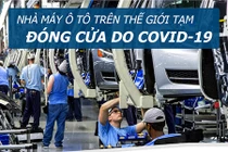 Những nhà máy ôtô trên thế giới đóng cửa vì Covid-19