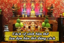 Tiết lộ thời điểm lau dọn bàn thờ tốt nhất vào dịp giáp Tết 2019