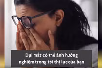 Video: Tại sao bạn không nên dụi mắt?