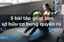 Video: 5 bài tập giúp bạn sở hữu cơ bụng quyến rũ của HLV 9X