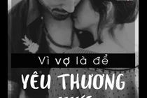 Nếu không nghe lời mẹ khuyên chắc chắn tôi sẽ hối hận vì để mất vợ