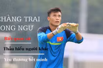 Khám phá nhân tướng xuất sắc của thủ môn Bùi Tiến Dũng