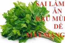 Video: Sai lầm khi ăn rau mùi dễ rước ung thư vào người