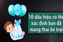 10 dấu hiệu cho biết có thể bạn mang thai bé trai