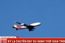 Video: Kỳ lạ chuyến bay du hành ngược thời gian