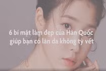 Video:6 bí mật làm đẹp của Hàn Quốc để có làn da như em bé