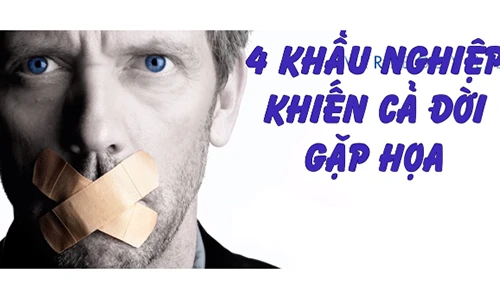 4 khẩu nghiệp khiến cả đời gặp họa