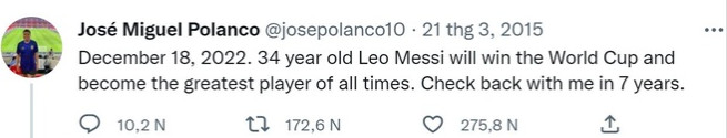 Cụ thể, Polanco đã đăng dòng trạng thái trên trang Twitter cá nhân với nội dung như sau: "Vào ngày 18/12/2022, Lionel Messi ở tuổi 34 sẽ giành chức vô địch World Cup và trở thành cầu thủ vĩ đại nhất mọi thời đại. Hãy quay lại đây để kiểm chứng sau 7 năm".