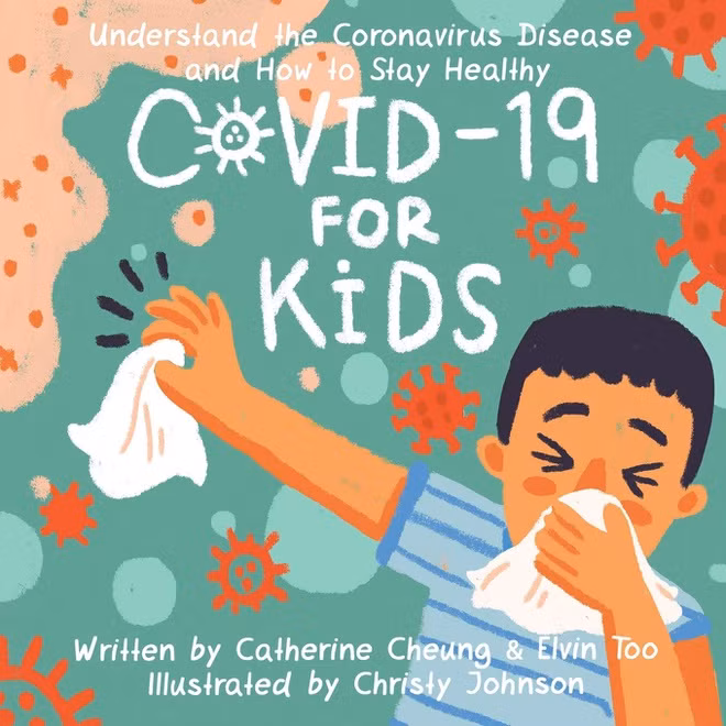Covid-19 dành cho trẻ em (Covid-19 for Kids): Tác giả là Catherine Cheung và Elvin Too, minh họa: Christy Johnson. Sử dụng vần điệu đơn giản và hình ảnh minh họa vui nhộn, cuốn sách giúp trẻ em hiểu bản chất và những gì chúng có thể làm để chống lại Covid-19. Bạn đọc nhí sẽ hiểu Covid-19 là gì, có thể nhiễm virus corona như thế nào, điều gì xảy ra nếu bị nhiễm virus, có thể làm gì để giảm nguy cơ lây nhiễm...