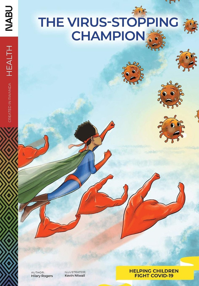 Nhà vô địch ngăn chặn virus (The Virus-Stopping Champion): Tác giả: Hilary Rogers. Minh họa: Kevin Ntwali. Nhà vô địch ngăn chặn virus là một trong bốn câu chuyện nằm trong bộ sách nhằm mục đích giải quyết sự nhầm lẫn và thiếu thông tin về Covid-19. Cuốn sách họa hình ảnh một siêu anh hùng nhí học cách ngăn chặn sự lây lan của virus. Câu chuyện chạm đến những bước đi can đảm mà mỗi đứa trẻ và gia đình chúng có thể thực hiện để chống lại Covid-19. Từ việc rửa tay, giãn cách xã hội và tầm quan trọng của việc ở nhà, trẻ em thuộc mọi lứa tuổi đều có thể đọc Nhà vô địch ngăn chặn virus.