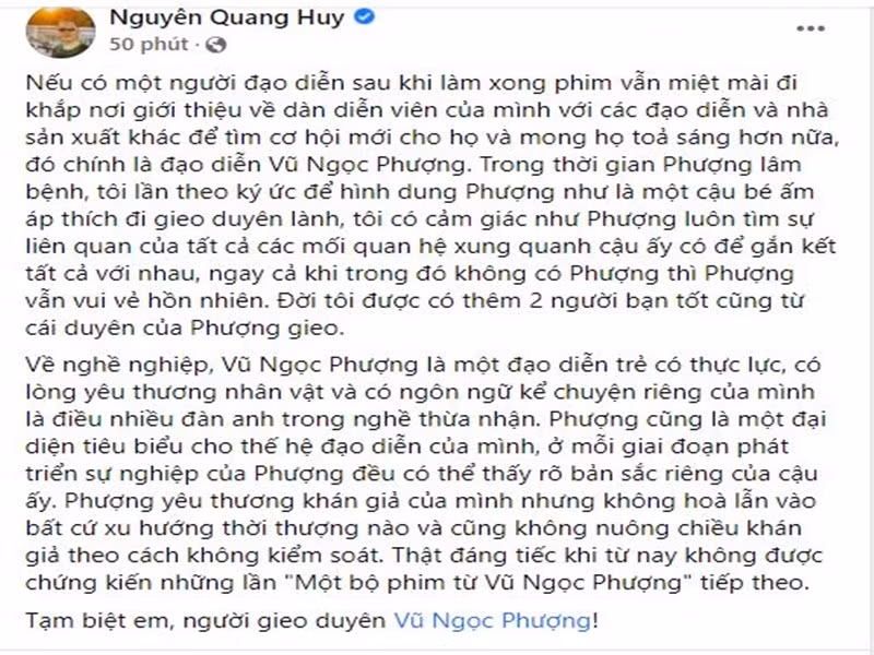 Sự ra đi của đạo diễn Vũ Ngọc Phượng khiến nhiều nghệ sĩ thương tiếc. Đạo diễn Quang Huy cho biết, Vũ Ngọc Phượng là một đạo diễn trẻ có thực lực. “Thật đáng tiếc khi từ nay không được chứng kiến những lần "Một bộ phim từ Vũ Ngọc Phượng" tiếp theo”, Quang Huy cho biết. Ảnh chụp màn hình