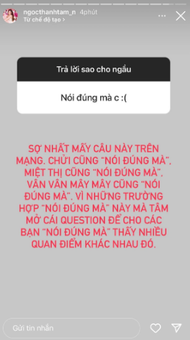 Trước quan điểm này, Ngọc Thanh Tâm cho biết: "Tâm hiểu thế nhưng những comment thế này là lý do nhiều phụ nữ mặc cảm về cơ thể mình ý. Những cái về cơ thể người khác khi không được hỏi thì đừng nên nói". Cô nàng muốn cho mọi người thấy mỗi người có một quan điểm khác nhau, trong vấn đề body nói riêng và mọi chuyện nói chung.