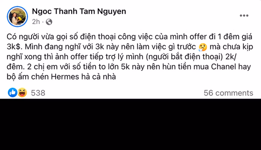 Ái nữ nhà đại gia thuỷ sản cho biết, có người offer cô đi 1 đêm giá 3.000 đô, chưa kịp nghĩ xong thì người đàn ông kia offer tiếp trợ lý của cô 2.000 đô/ đêm. "2 chị em với số tiền to lớn 5.000 đô này nên hùn tiền mua Chanel hay bộ ấm chén Hermes hả cả nhà?", Thanh Tâm hài hước chia sẻ.
