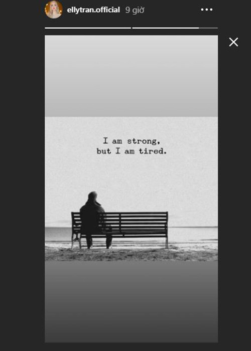 Elly Trần còn đăng tải dòng tâm sự bằng tiếng Anh với nội dung "Tôi mạnh mẽ nhưng mệt mỏi".