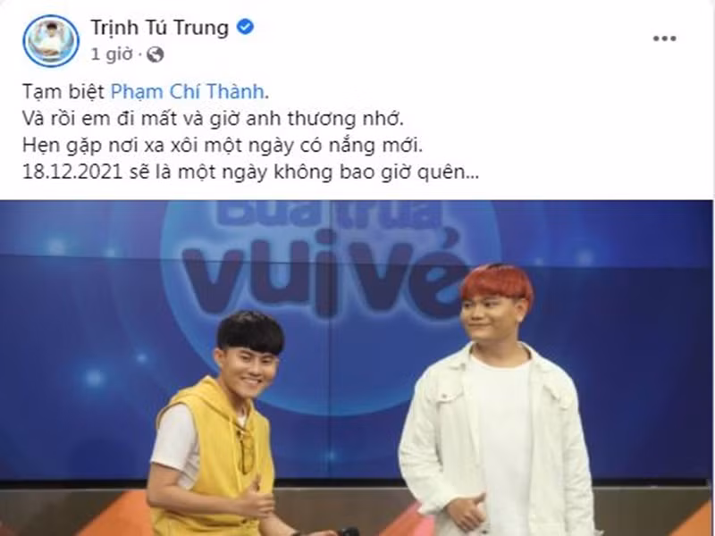 Trên trang cá nhân, diễn viên Trịnh Tú Trung chia sẻ thông tin ca sĩ Phạm Chí Thành qua đời. “Và rồi em đi mất và giờ anh thương nhớ. Hẹn gặp nơi xa xôi một ngày có nắng mới. Ngày 18/12/2021 sẽ là một ngày không bao giờ quên”, Trịnh Tú Trung bày tỏ sự tiếc thương. Ảnh: chụp màn hình
