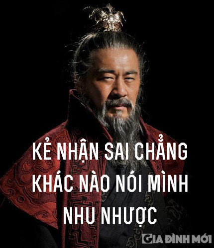  2. 'Kẻ nhận sai chẳng khác nào nói mình nhu nhược'. Câu nói này dạy chúng ta rằng, con người phải có bản lĩnh, tin vào tài năng và quyết định của mình. Dù kết quả có như thế nào, cũng tuyệt đối không phủ nhận những gì mình đã làm được.