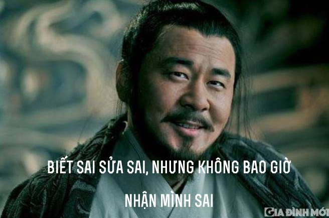 9. 'Biết sai sửa sai, nhưng không bao giờ nhận mình sai': Đối với Tào Tháo, nhận sai chính là nhu nhược, vì thế không được nhận mình sai về những điều mình đã làm. Nhưng bên cạnh đó, bản thân phải luôn biết điều gì khiến mình thất bại để lấy làm bài học lớn, khắc cốt ghi tâm và sửa sai để không đi vào vết xe đổ lần nữa.