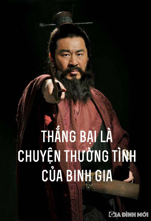 4. 'Thắng bại là chuyện thường tình của binh gia': Câu khẳng định này thức tỉnh những người binh lính không được ngủ quên trên chiến thắng, cũng đừng chết vì thất bại. Hãy rút ra bài học từ những chiến thắng và thất bại để có những bước đi khôn ngoan hơn.