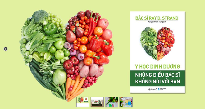 4. Cơ thể người có thể coi là một cỗ máy tinh vi với cấu tạo rất phức tạp. Mọi tác động chủ quan hay khách quan đều tạo ra ảnh hưởng lớn tới cơ thể. Vậy làm thế nào để đảm bảo "cỗ máy" đó sẽ hoạt động tốt và bền bỉ theo năm tháng? Phần nào câu trả lời sẽ có trong Y học dinh dưỡng - Những điều bác sĩ không nói với bạn, một tác phẩm của Ray D. Strand. Trong cuốn sách, tác giả nhấn mạnh tới dinh dưỡng và tác động của nó lên cơ thể người. Ảnh: Medicio.