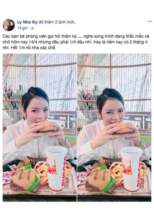 Trên trang cá nhân, Lý Nhã Kỳ viết: “Các bạn bè phóng viên gọi hỏi thăm Kỳ. Nghe xong mình đang thắc mắc và nhớ hôm nay 14/4 đâu phải 1/4 đâu nhỉ. Hay là năm nay có 2 tháng 4 nhỉ. Hết 1/4 rồi nha các chế”.