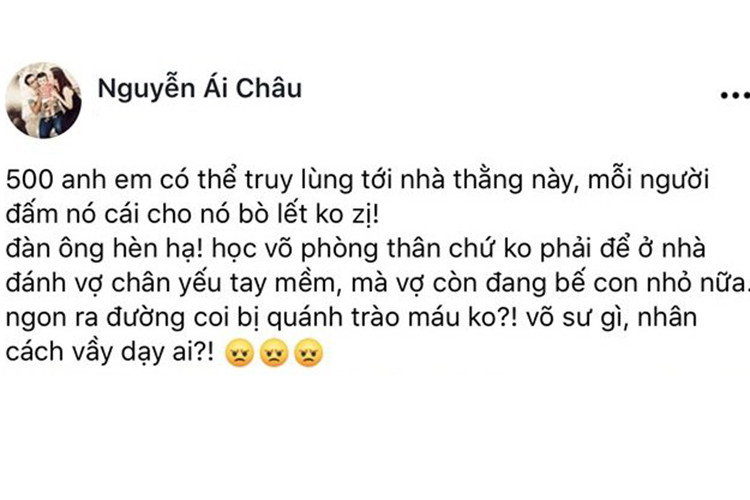 Ái Châu cũng bức xúc khi xem clip. "Đàn ông hèn hạ, học võ phòng thân chứ không phải để ở nhà đánh vợ chân yếu tay mềm".