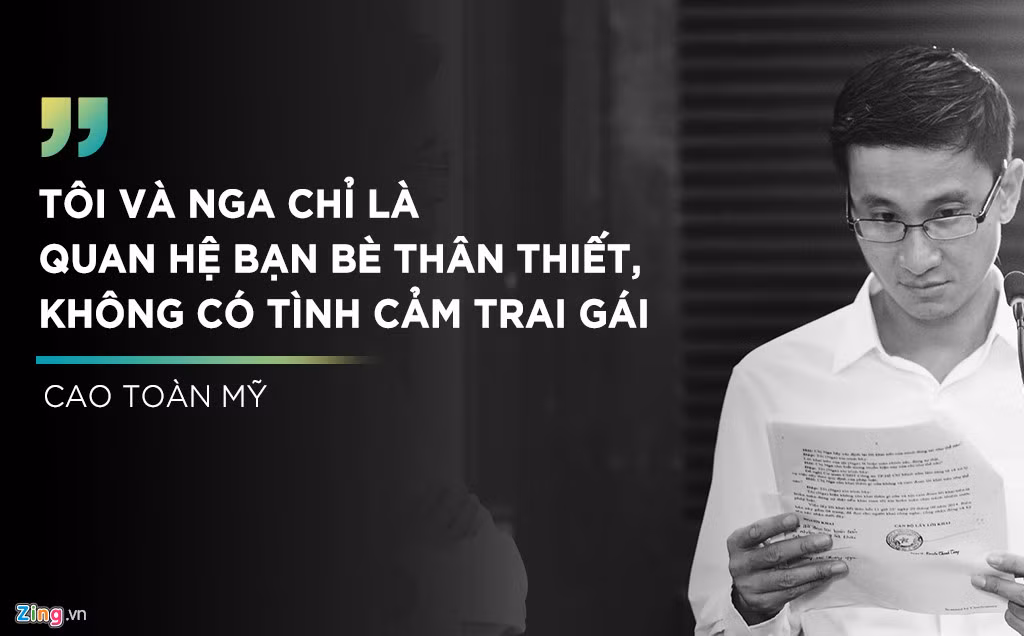 Sáng 23/6, khi chủ tọa Vũ Thanh Lâm hỏi về mối quan hệ với Phương Nga, ông Cao Toàn Mỹ cho biết vẫn giữ nguyên ý kiến ban đầu. Ông nói: "Giữa tôi và cô Phương Nga là mối quan hệ bạn bè thân thiết". Tiếp đó, trong phần chất vấn, luật sư Phạm Công Hùng nói: "Ông Mỹ, ông nói giữa ông và cô Nga có tình cảm bạn bè". Lúc này ông Cao Toàn Mỹ giật mình, khẳng định: "Tôi không nhớ mình đã khai báo như vậy, nhưng đó không phải là tình cảm trai gái".