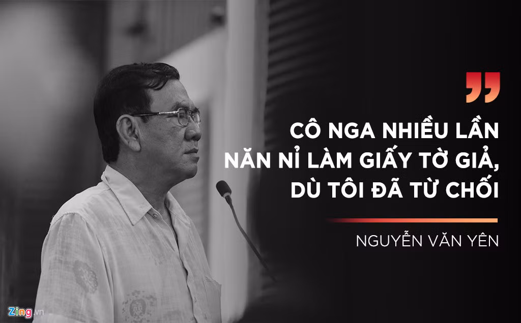 Ông Nguyễn Văn Yên - nhân chứng của vụ án - người được Nga thuê làm giả giấy tờ khẳng định với HĐXX: “Cô Nga nhiều lần năn nỉ làm giấy tờ giả, dù tôi đã từ chối”.