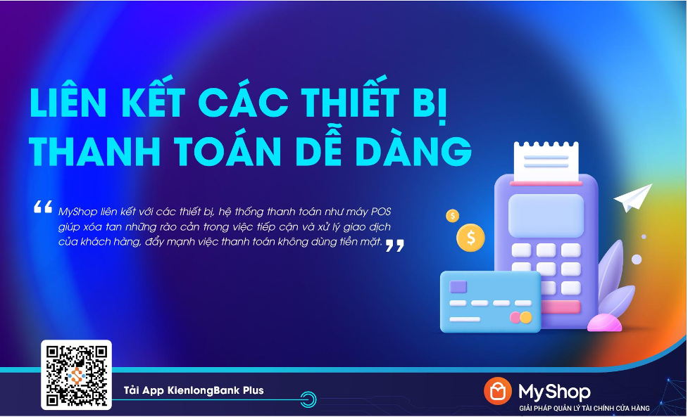 KienlongBank ra mắt MyShop: Quản lý tài chính ưu việt cho chủ cửa hàng bán lẻ - Hình 5 KienlongBank ra mat MyShop: Quan ly tai chinh uu viet cho chu cua hang ban le-Hinh-5